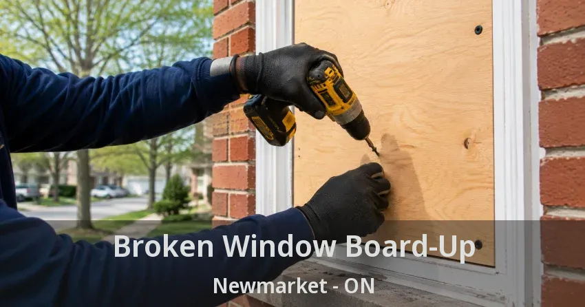 Broken Window Board-Up Newmarket - ON