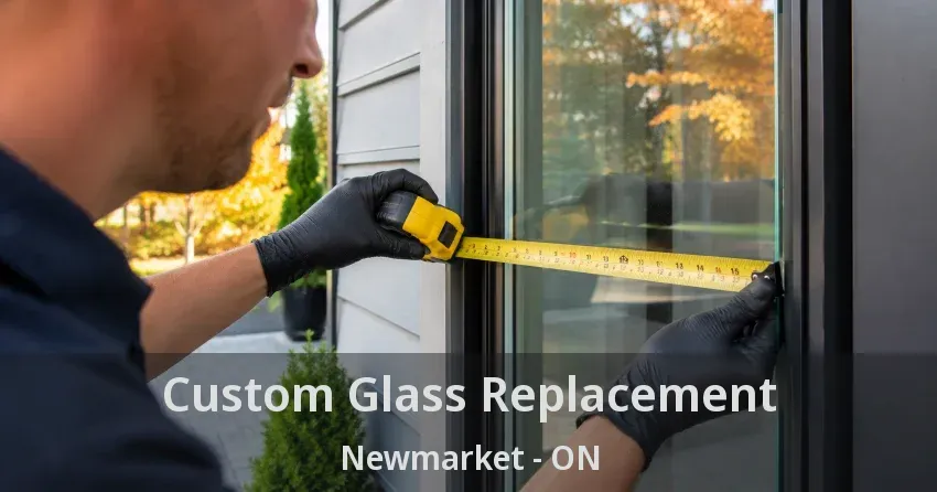 Custom Glass Replacement Newmarket - ON