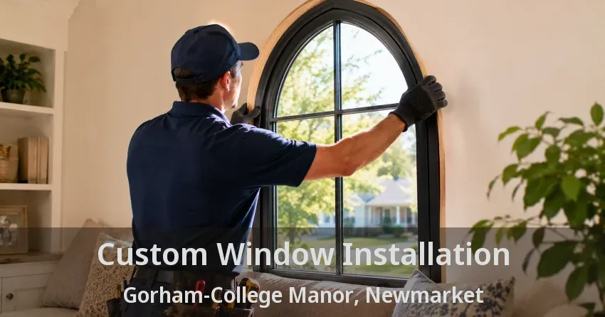 Custom Window Installation Gorham-College Manor, Newmarket - ON