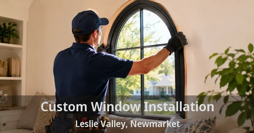 Custom Window Installation Leslie Valley, Newmarket - ON