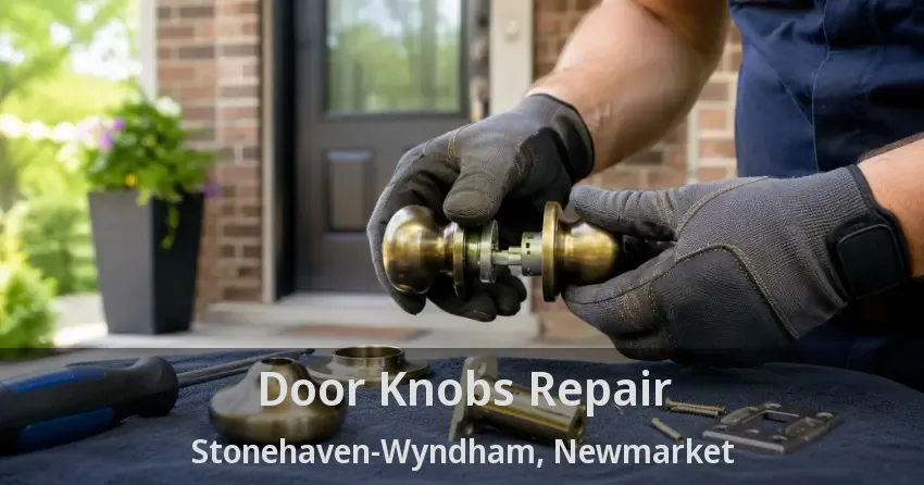 Door Knobs Repair Stonehaven-Wyndham, Newmarket - ON