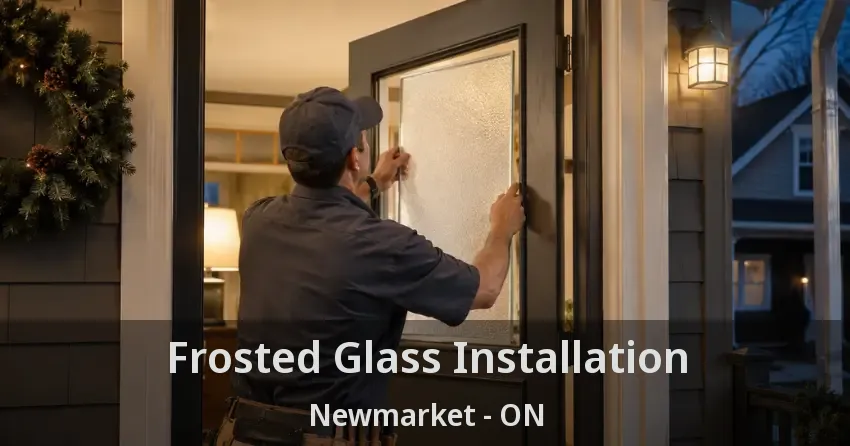 Frosted Glass Installation Newmarket - ON