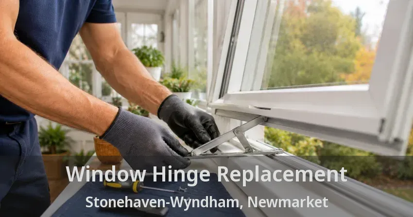 Window Hinge Replacement Stonehaven-Wyndham, Newmarket - ON