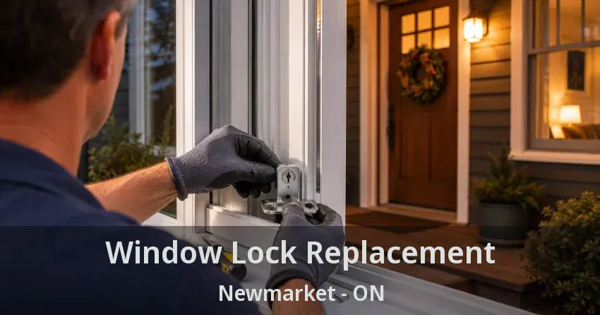 Window Lock Replacement Newmarket - ON